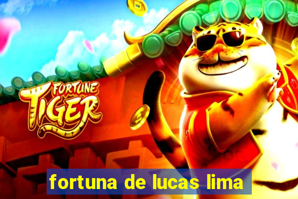 fortuna de lucas lima